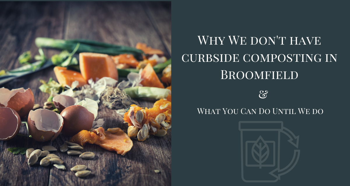 Why We Don’t Have Curbside Composting in Broomfield & What You Can Do Until We Do